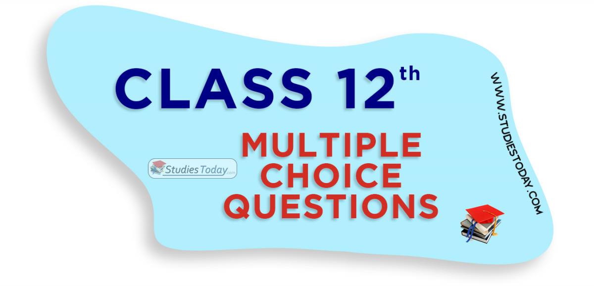 Class 12 Multiple Choice Questions (MCQs)