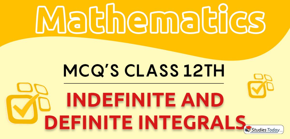 CBSE Class 12 Indefinite and Definite Integrals MCQs