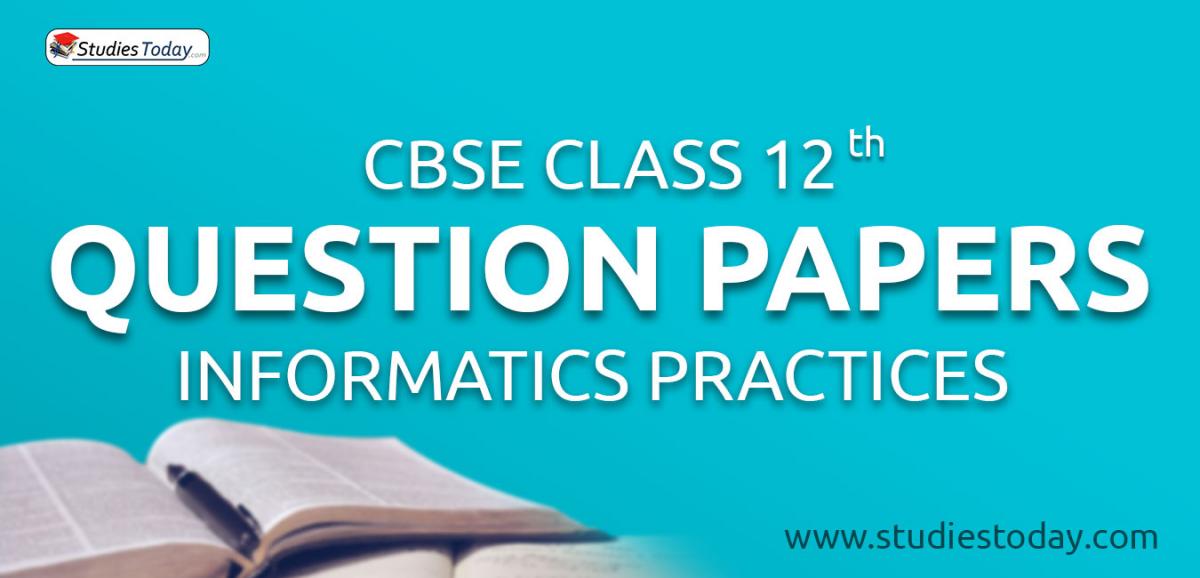 CBSE Class 12 Informatics Practices Question Papers