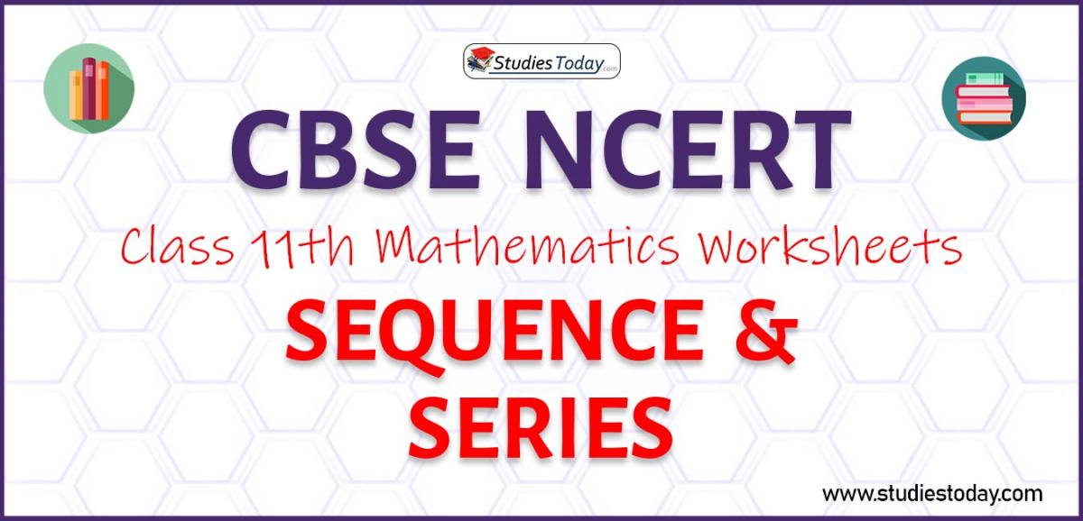 CBSE NCERT Class 11 Sequence And Series Worksheets