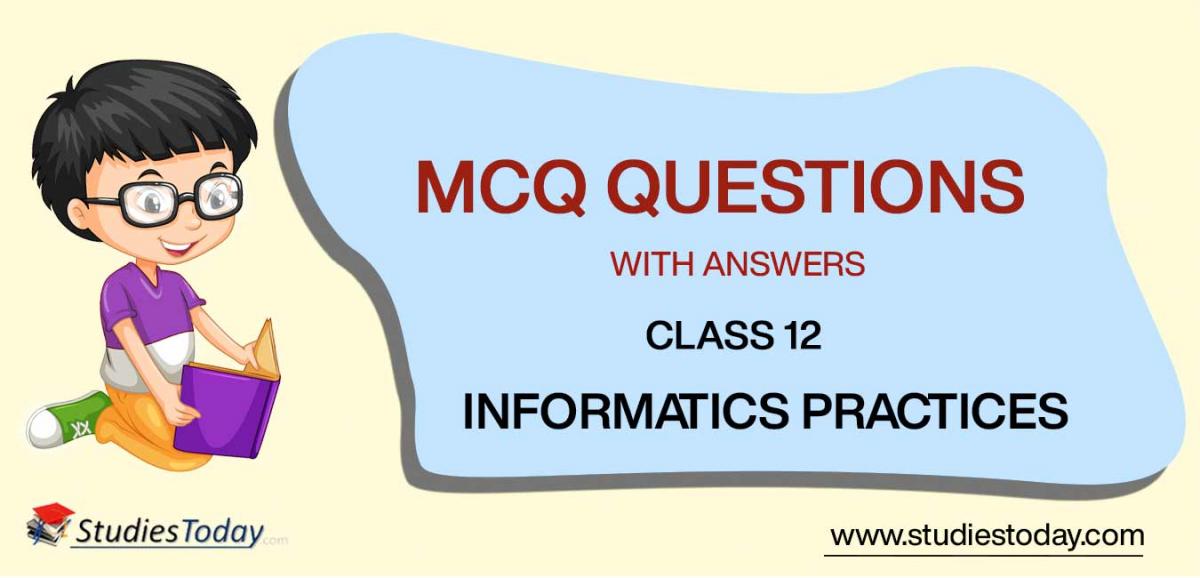 MCQs for Class 12 Informatics Practices