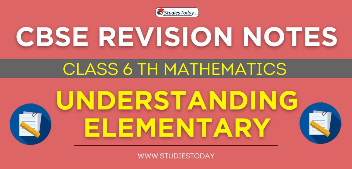 Revision Notes for CBSE Class 6 Understanding Elementary