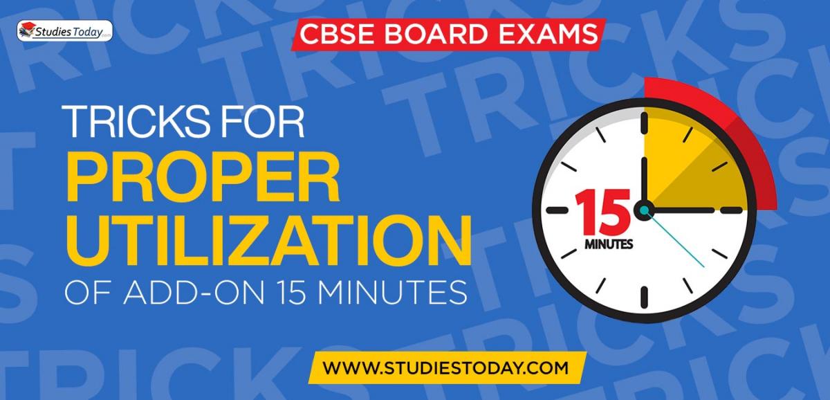 Tricks for Utilization of additional time introduced in CBSE Board Exams