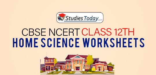 CBSE NCERT Class 12 Home Science Worksheets