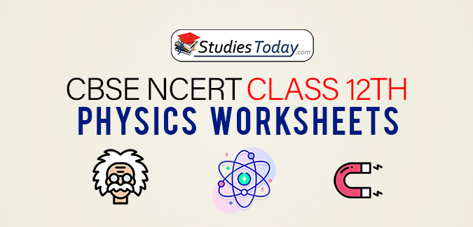 CBSE NCERT Class 12 Physics Worksheets