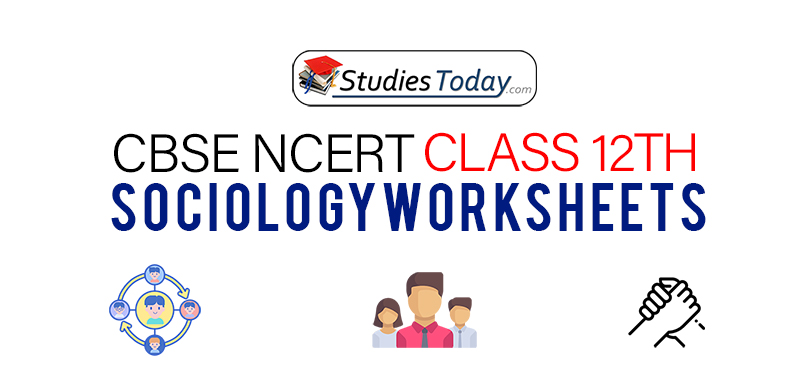 CBSE NCERT Class 12 Sociology Worksheets