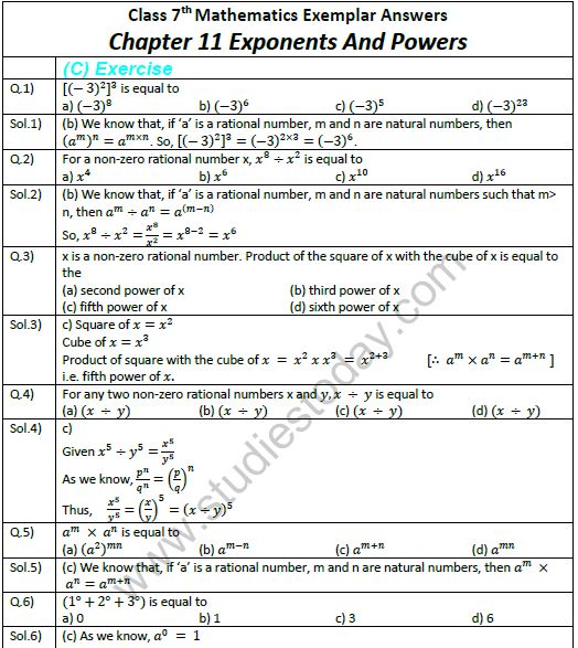 CBSE Class 7 Mathematics Exponents and Power Exemplar Solutions. Exemplar questions are very important and should be solved by students to understand the concepts for chapter Exponents and Power for class 7. This will help them to understand the chapter properly and also find any area for improvement. Students are suggested to solve all exemplar questions and then compare their solutions with the exemplar solutions provided here. Click on below link to download CBSE Class 7 Mathematics Exponents and Power Exemplar Solutions